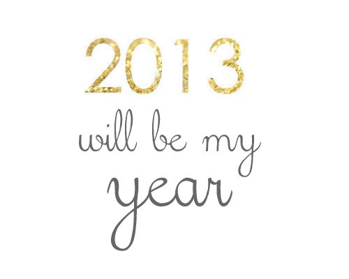 2013 will be my year